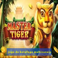 jogo do botafogo multicanais